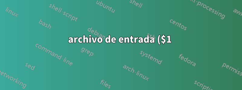 archivo de entrada ($1)