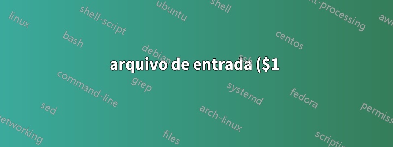 arquivo de entrada ($1)