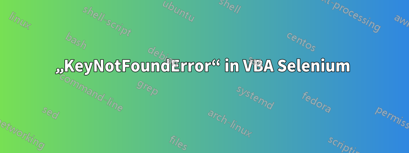 „KeyNotFoundError“ in VBA Selenium