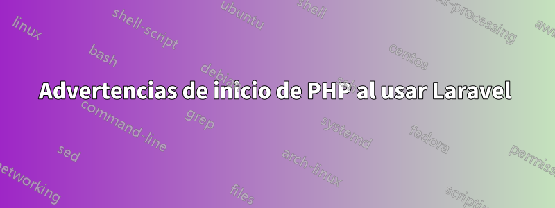 Advertencias de inicio de PHP al usar Laravel