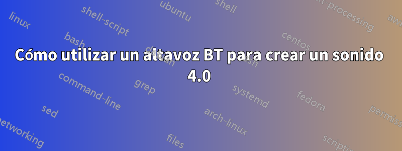 Cómo utilizar un altavoz BT para crear un sonido 4.0