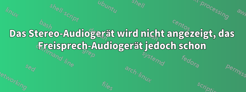 Das Stereo-Audiogerät wird nicht angezeigt, das Freisprech-Audiogerät jedoch schon