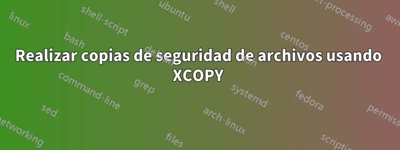 Realizar copias de seguridad de archivos usando XCOPY