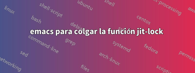 emacs para colgar la función jit-lock