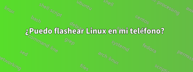 ¿Puedo flashear Linux en mi teléfono? 