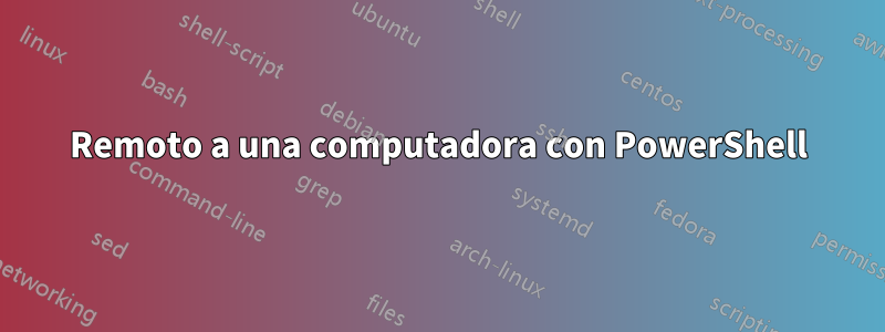 Remoto a una computadora con PowerShell