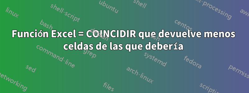 Función Excel = COINCIDIR que devuelve menos celdas de las que debería