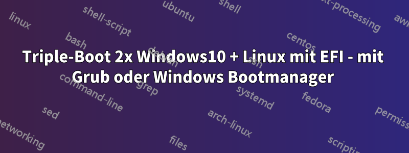 Triple-Boot 2x Windows10 + Linux mit EFI - mit Grub oder Windows Bootmanager