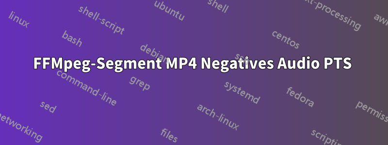 FFMpeg-Segment MP4 Negatives Audio PTS