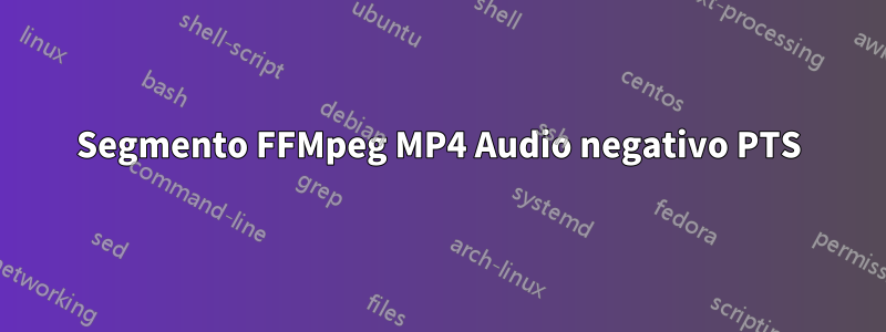 Segmento FFMpeg MP4 Audio negativo PTS