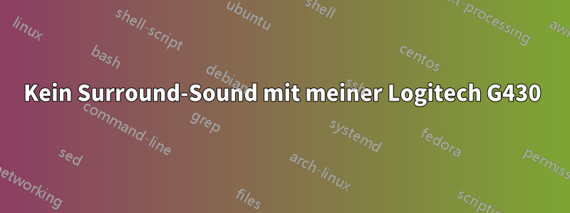 Kein Surround-Sound mit meiner Logitech G430