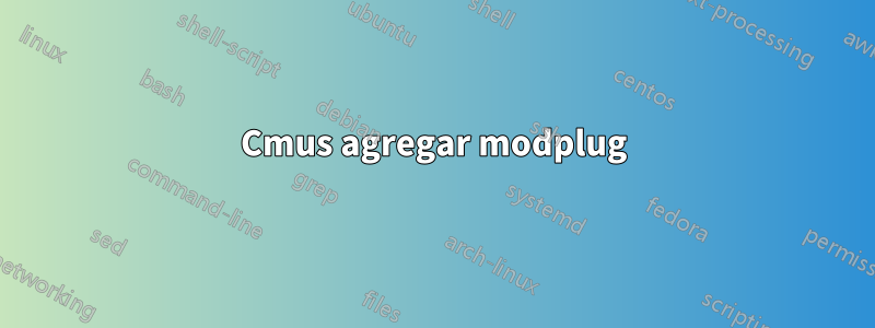 Cmus agregar modplug