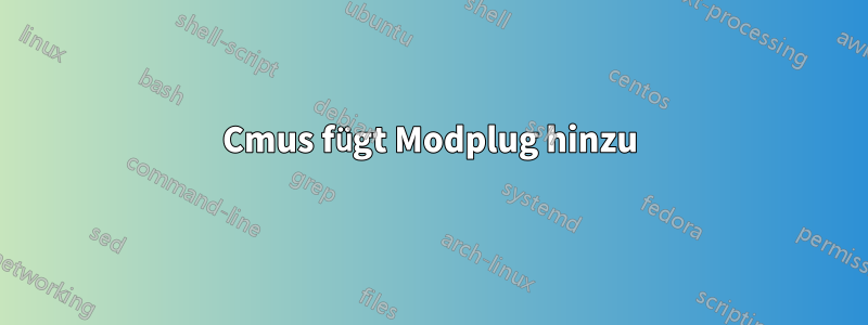 Cmus fügt Modplug hinzu