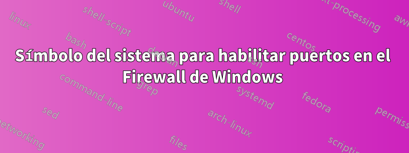 Símbolo del sistema para habilitar puertos en el Firewall de Windows