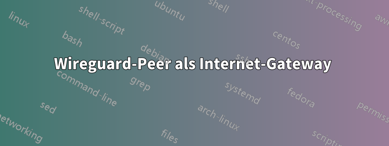 Wireguard-Peer als Internet-Gateway