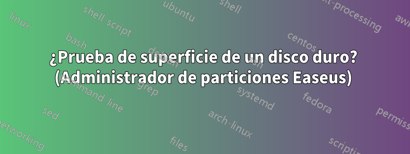 ¿Prueba de superficie de un disco duro? (Administrador de particiones Easeus)