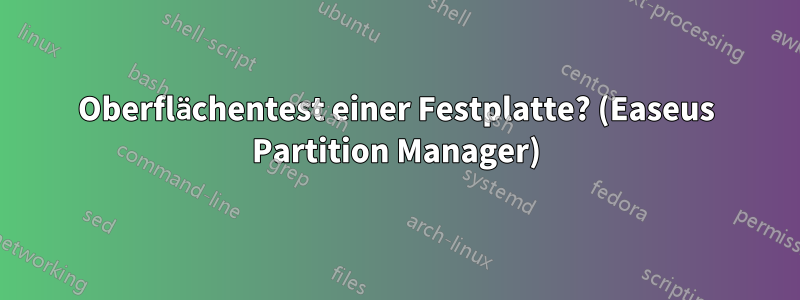 Oberflächentest einer Festplatte? (Easeus Partition Manager)