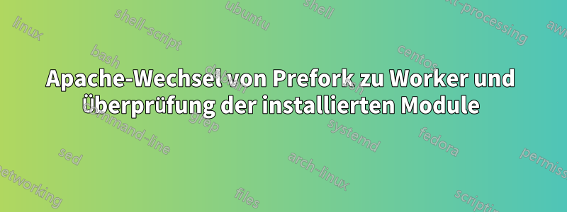 Apache-Wechsel von Prefork zu Worker und Überprüfung der installierten Module