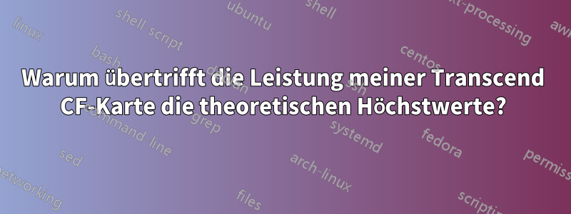 Warum übertrifft die Leistung meiner Transcend CF-Karte die theoretischen Höchstwerte?