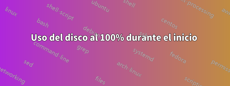 Uso del disco al 100% durante el inicio