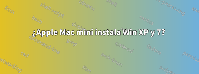 ¿Apple Mac mini instala Win XP y 7?