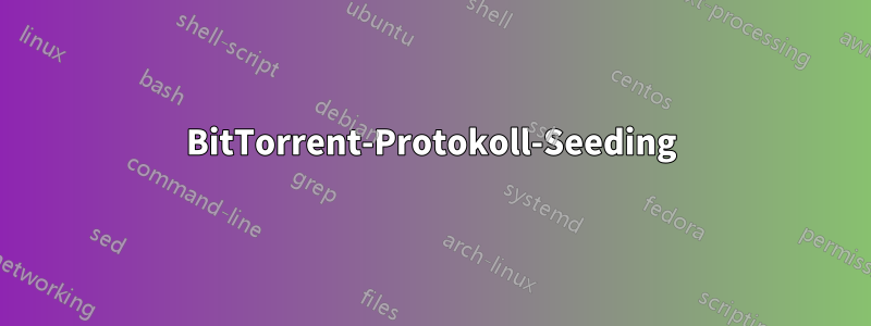 BitTorrent-Protokoll-Seeding