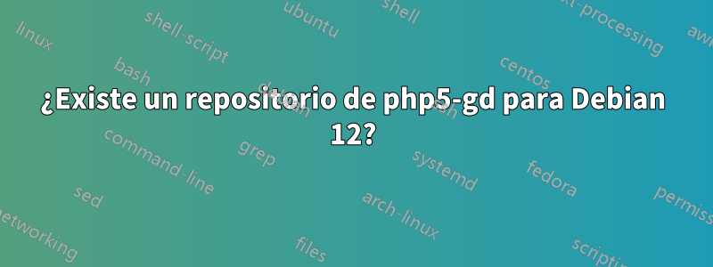 ¿Existe un repositorio de php5-gd para Debian 12?