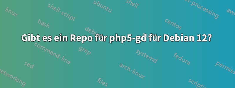 Gibt es ein Repo für php5-gd für Debian 12?