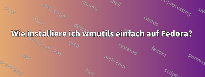 Wie installiere ich wmutils einfach auf Fedora?