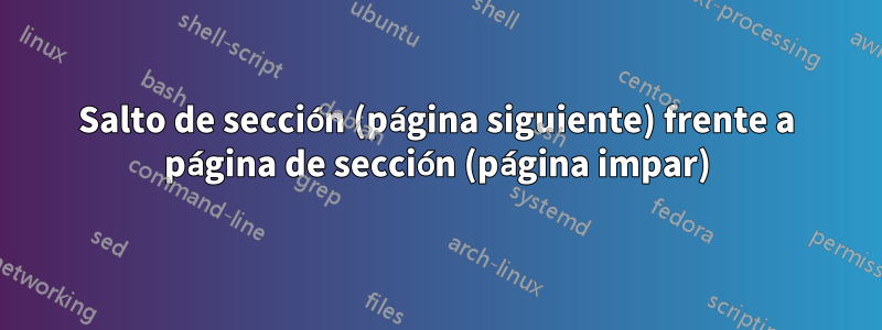 Salto de sección (página siguiente) frente a página de sección (página impar)