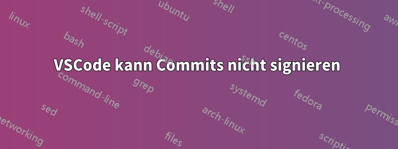 VSCode kann Commits nicht signieren