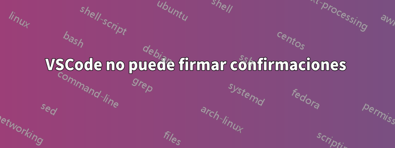 VSCode no puede firmar confirmaciones