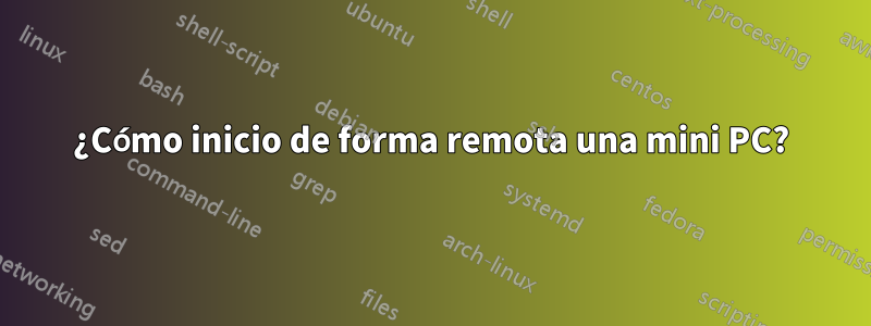 ¿Cómo inicio de forma remota una mini PC?