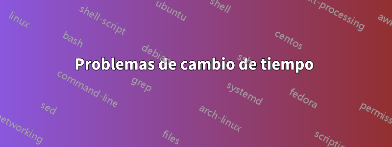 Problemas de cambio de tiempo