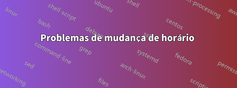 Problemas de mudança de horário