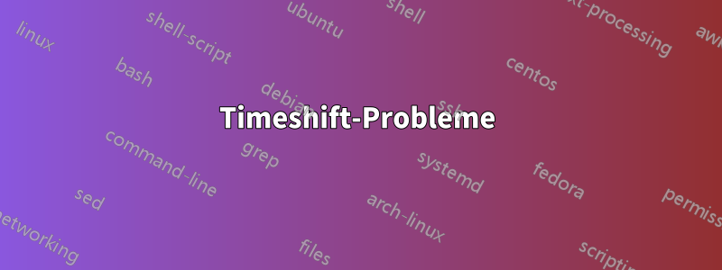 Timeshift-Probleme