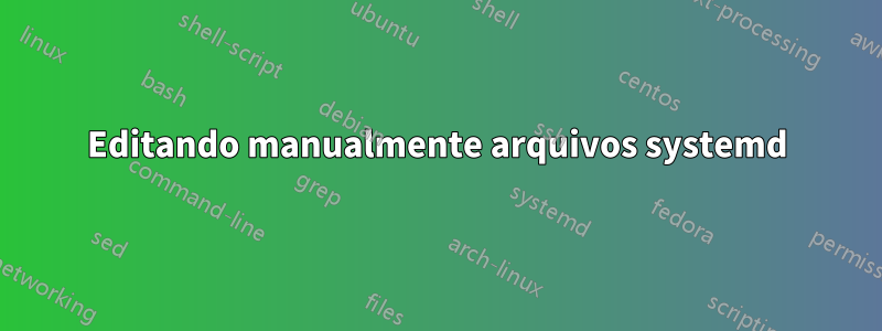 Editando manualmente arquivos systemd