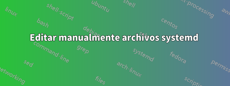 Editar manualmente archivos systemd