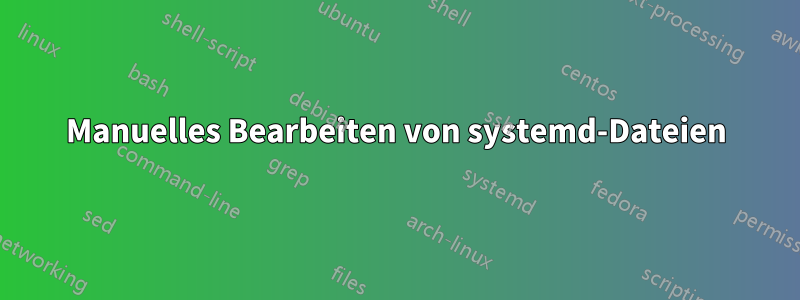 Manuelles Bearbeiten von systemd-Dateien