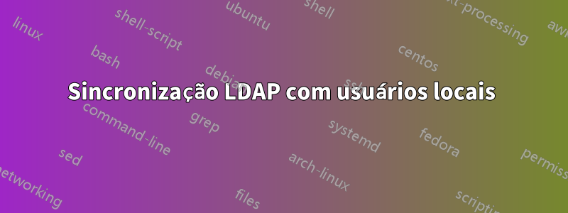 Sincronização LDAP com usuários locais