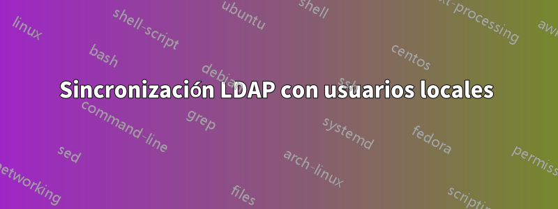 Sincronización LDAP con usuarios locales