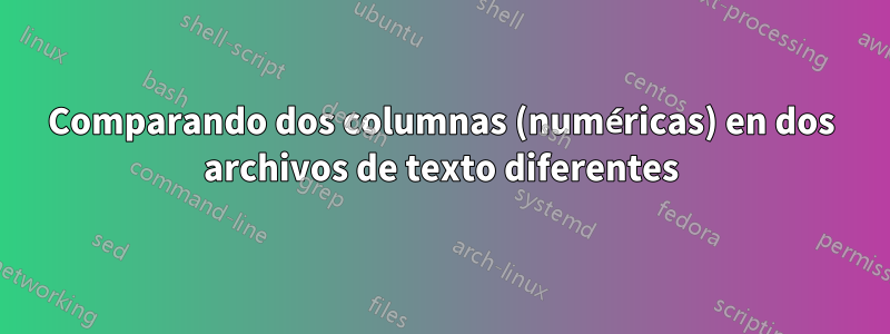 Comparando dos columnas (numéricas) en dos archivos de texto diferentes