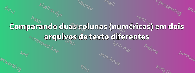 Comparando duas colunas (numéricas) em dois arquivos de texto diferentes