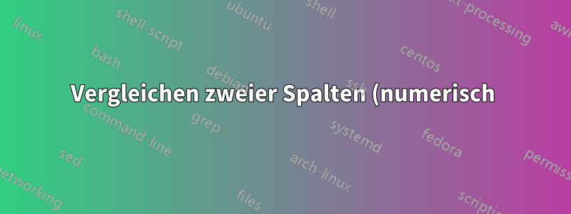 Vergleichen zweier Spalten (numerisch) in zwei verschiedenen Textdateien