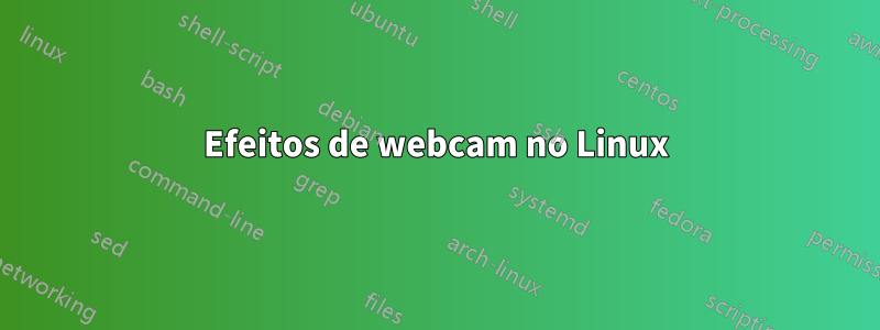 Efeitos de webcam no Linux