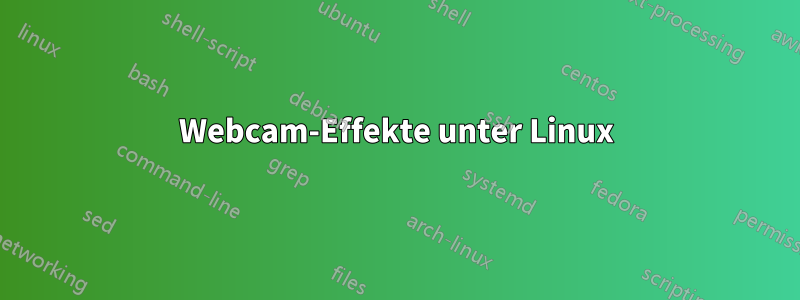 Webcam-Effekte unter Linux