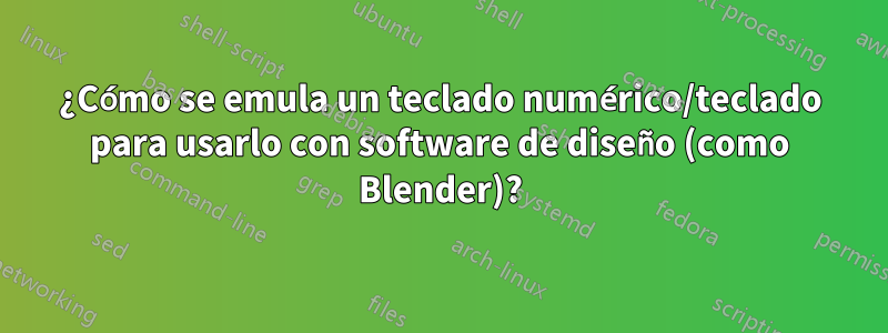 ¿Cómo se emula un teclado numérico/teclado para usarlo con software de diseño (como Blender)?