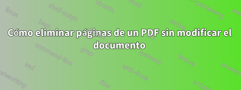 Cómo eliminar páginas de un PDF sin modificar el documento