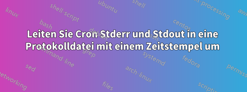 Leiten Sie Cron Stderr und Stdout in eine Protokolldatei mit einem Zeitstempel um
