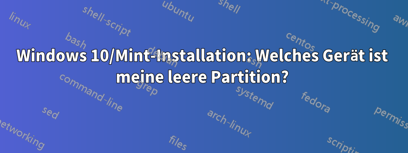 Windows 10/Mint-Installation: Welches Gerät ist meine leere Partition?